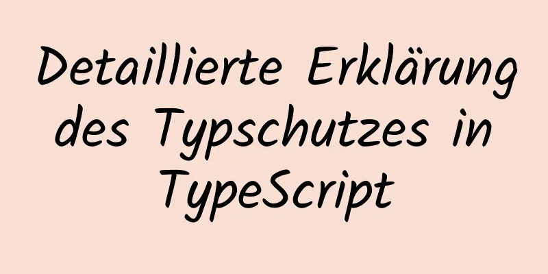 Detaillierte Erklärung des Typschutzes in TypeScript