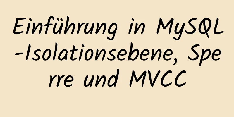 Einführung in MySQL-Isolationsebene, Sperre und MVCC