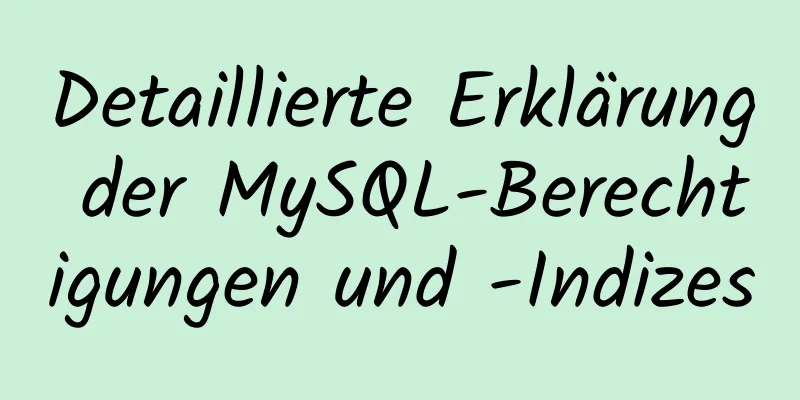 Detaillierte Erklärung der MySQL-Berechtigungen und -Indizes