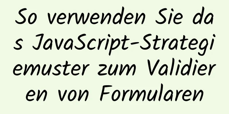 So verwenden Sie das JavaScript-Strategiemuster zum Validieren von Formularen