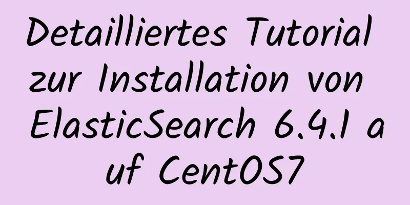 Detailliertes Tutorial zur Installation von ElasticSearch 6.4.1 auf CentOS7