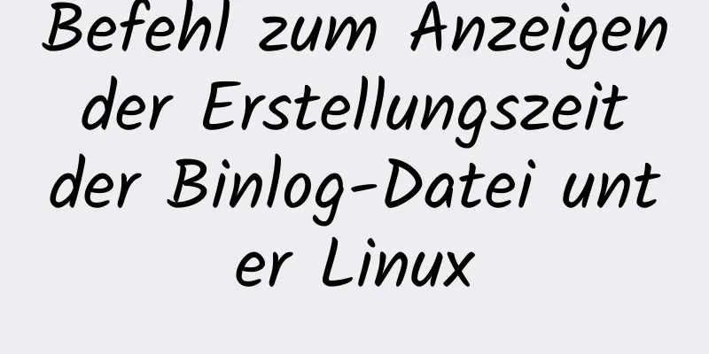 Befehl zum Anzeigen der Erstellungszeit der Binlog-Datei unter Linux