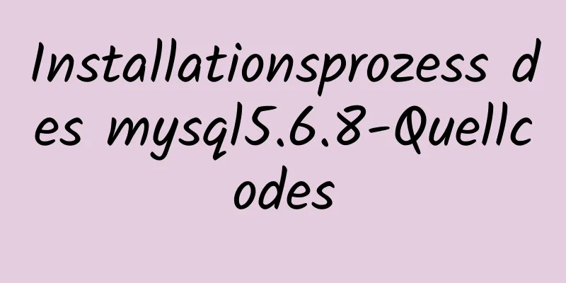 Installationsprozess des mysql5.6.8-Quellcodes