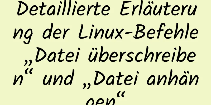 Detaillierte Erläuterung der Linux-Befehle „Datei überschreiben“ und „Datei anhängen“