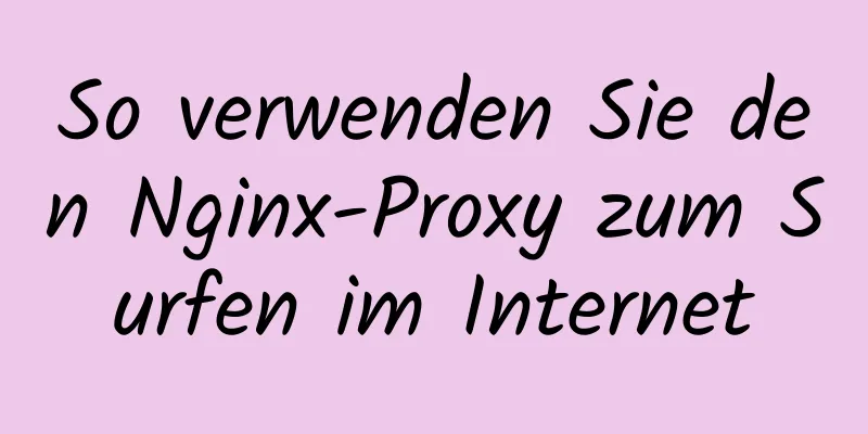 So verwenden Sie den Nginx-Proxy zum Surfen im Internet