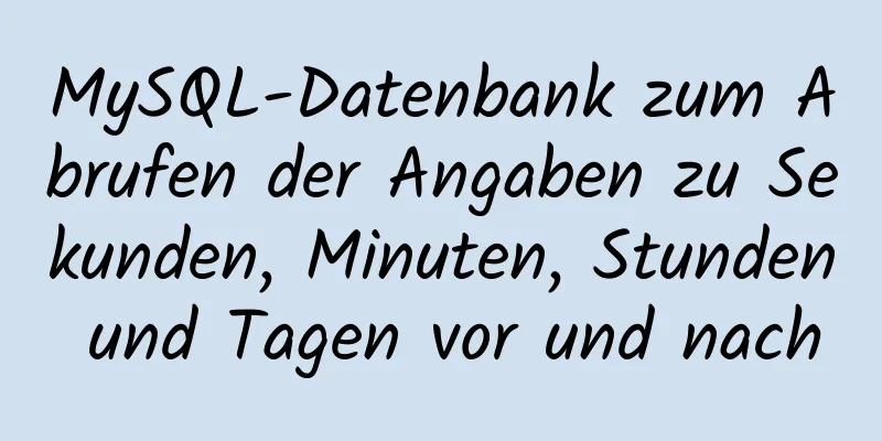 MySQL-Datenbank zum Abrufen der Angaben zu Sekunden, Minuten, Stunden und Tagen vor und nach