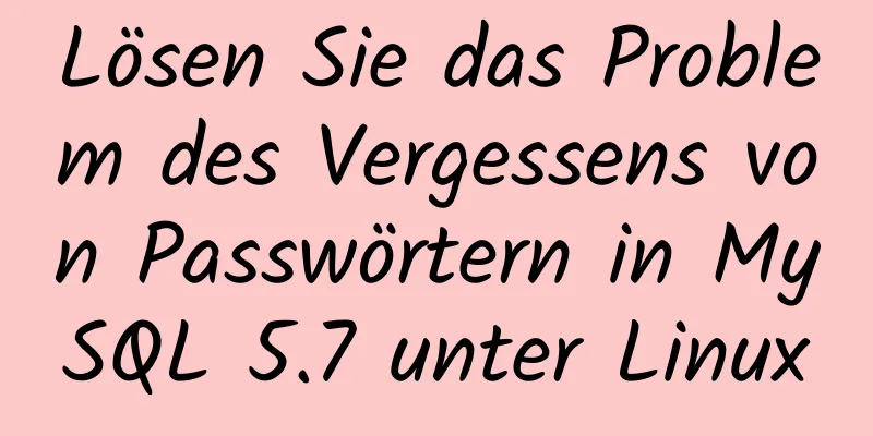 Lösen Sie das Problem des Vergessens von Passwörtern in MySQL 5.7 unter Linux