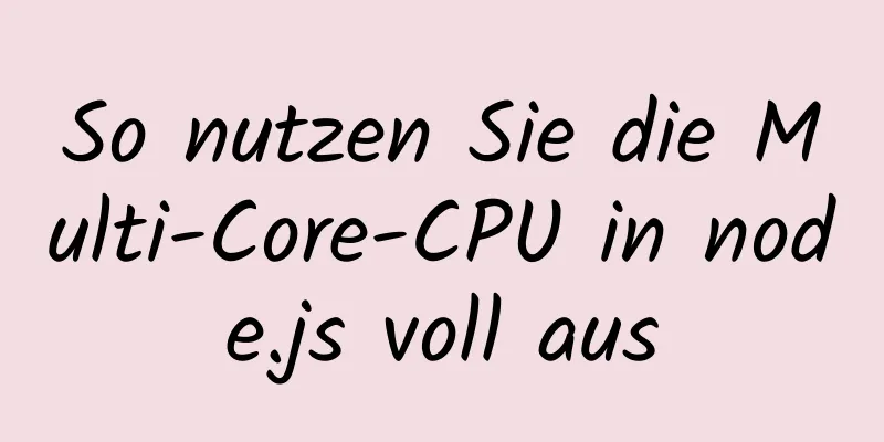 So nutzen Sie die Multi-Core-CPU in node.js voll aus