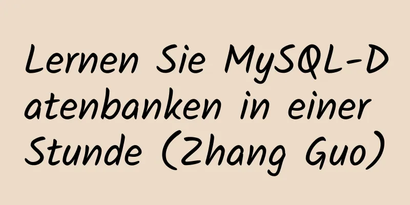 Lernen Sie MySQL-Datenbanken in einer Stunde (Zhang Guo)