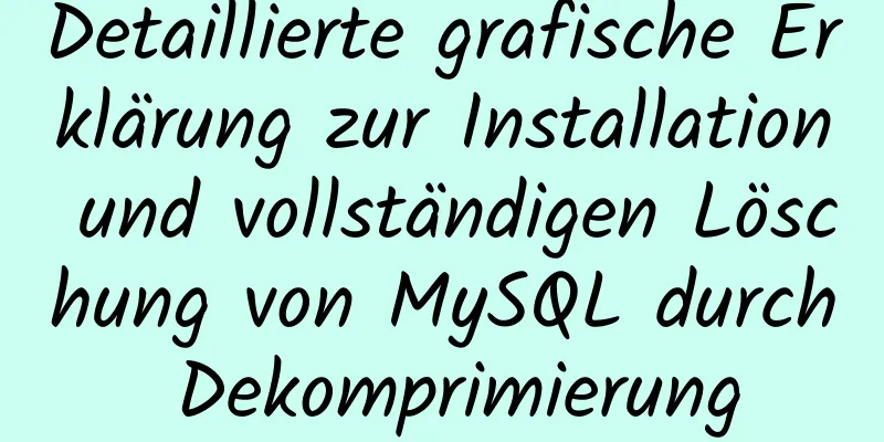 Detaillierte grafische Erklärung zur Installation und vollständigen Löschung von MySQL durch Dekomprimierung