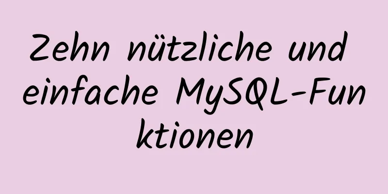 Zehn nützliche und einfache MySQL-Funktionen