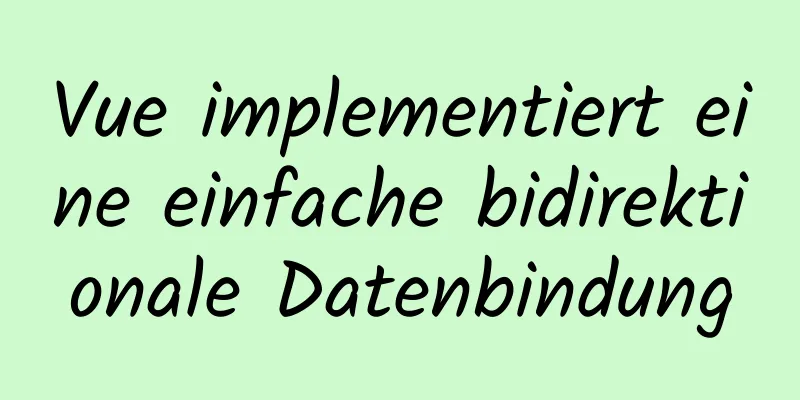 Vue implementiert eine einfache bidirektionale Datenbindung