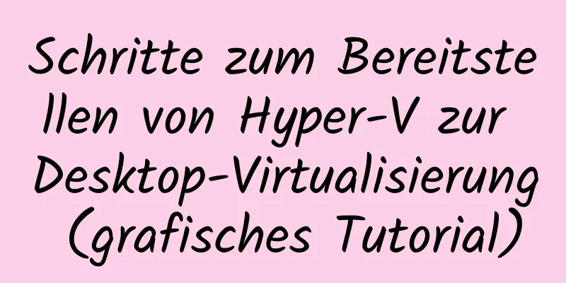 Schritte zum Bereitstellen von Hyper-V zur Desktop-Virtualisierung (grafisches Tutorial)