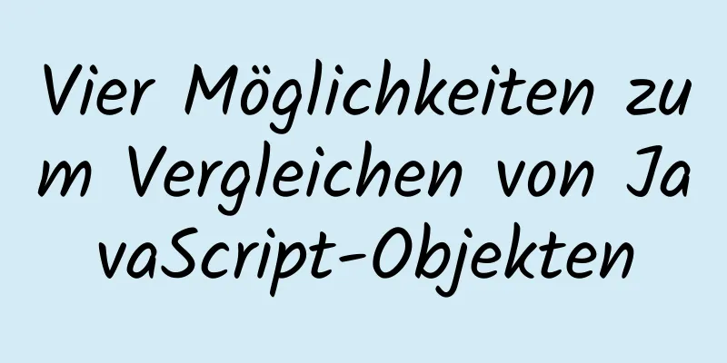 Vier Möglichkeiten zum Vergleichen von JavaScript-Objekten