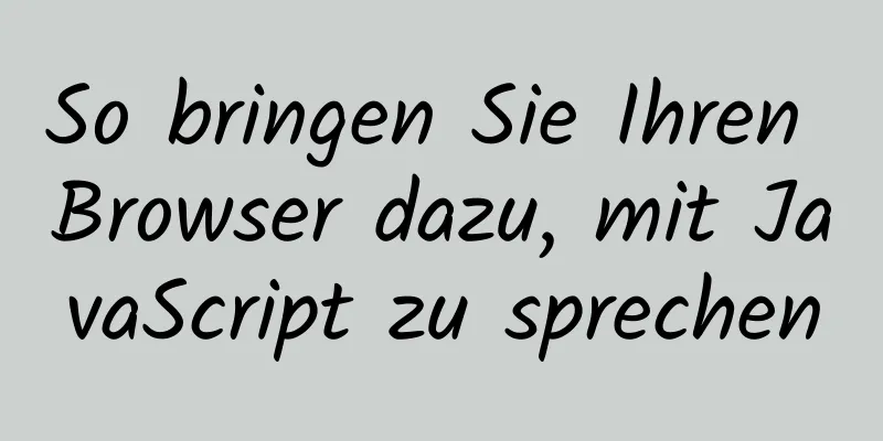 So bringen Sie Ihren Browser dazu, mit JavaScript zu sprechen