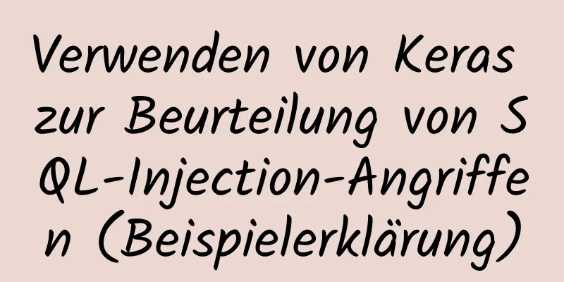 Verwenden von Keras zur Beurteilung von SQL-Injection-Angriffen (Beispielerklärung)