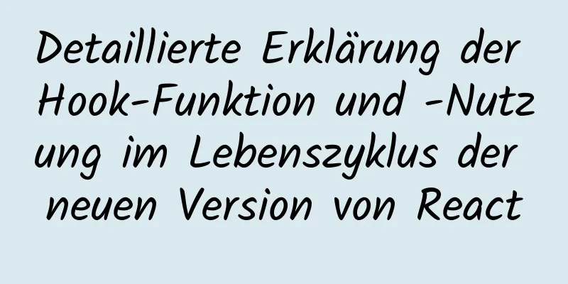 Detaillierte Erklärung der Hook-Funktion und -Nutzung im Lebenszyklus der neuen Version von React