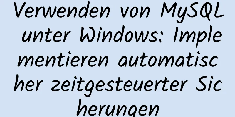 Verwenden von MySQL unter Windows: Implementieren automatischer zeitgesteuerter Sicherungen