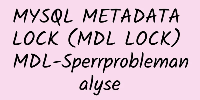 MYSQL METADATA LOCK (MDL LOCK) MDL-Sperrproblemanalyse