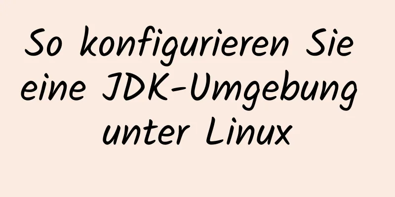 So konfigurieren Sie eine JDK-Umgebung unter Linux