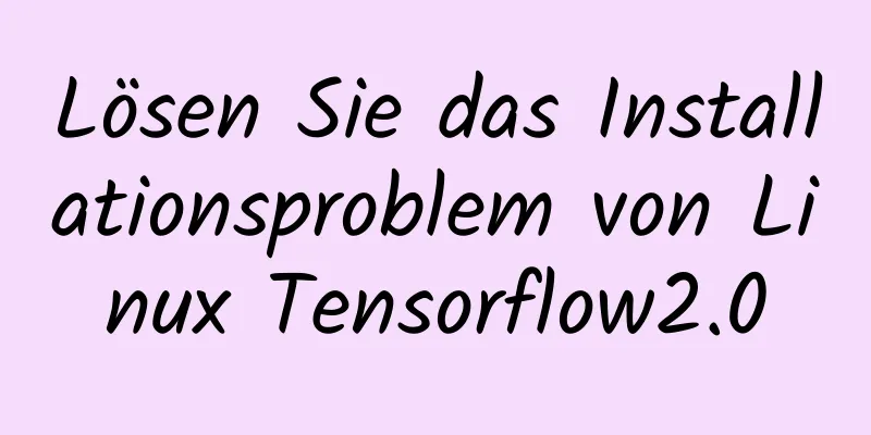 Lösen Sie das Installationsproblem von Linux Tensorflow2.0