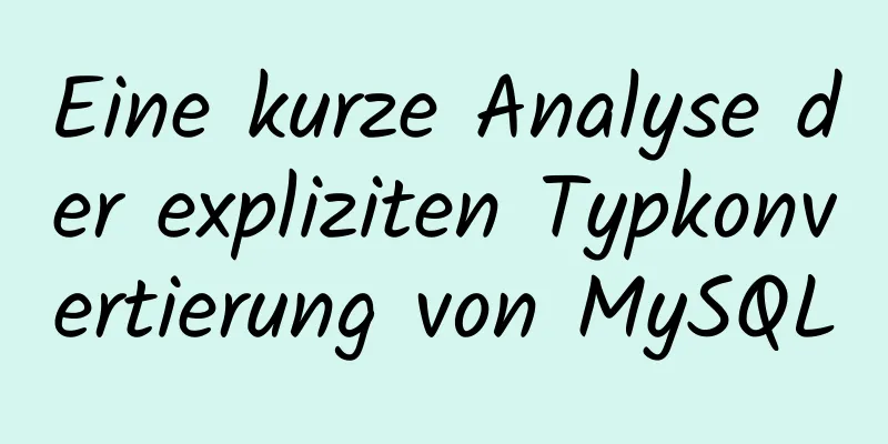 Eine kurze Analyse der expliziten Typkonvertierung von MySQL