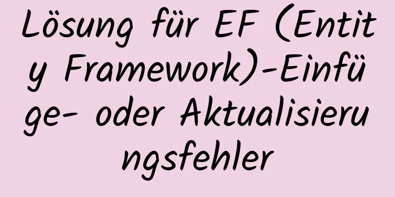 Lösung für EF (Entity Framework)-Einfüge- oder Aktualisierungsfehler