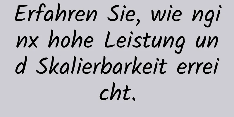 Erfahren Sie, wie nginx hohe Leistung und Skalierbarkeit erreicht.