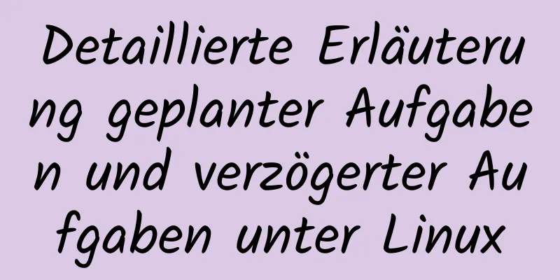 Detaillierte Erläuterung geplanter Aufgaben und verzögerter Aufgaben unter Linux