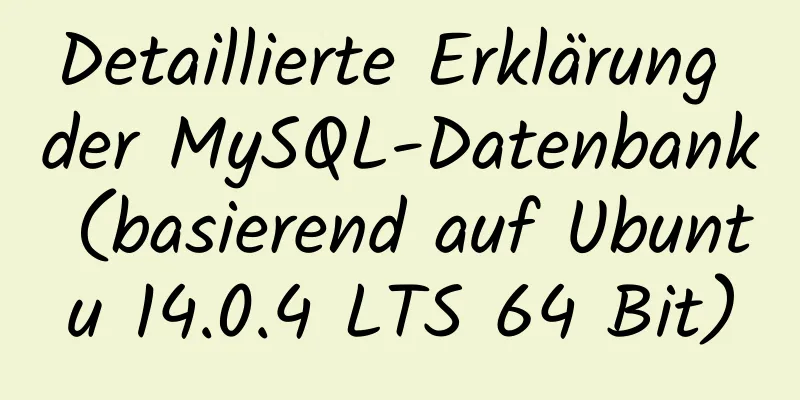 Detaillierte Erklärung der MySQL-Datenbank (basierend auf Ubuntu 14.0.4 LTS 64 Bit)