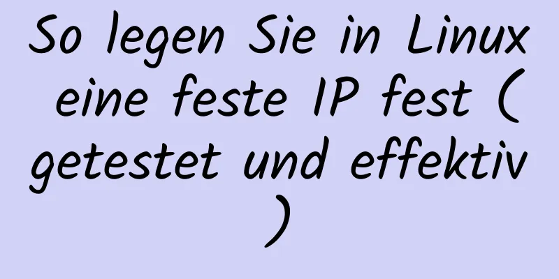 So legen Sie in Linux eine feste IP fest (getestet und effektiv)