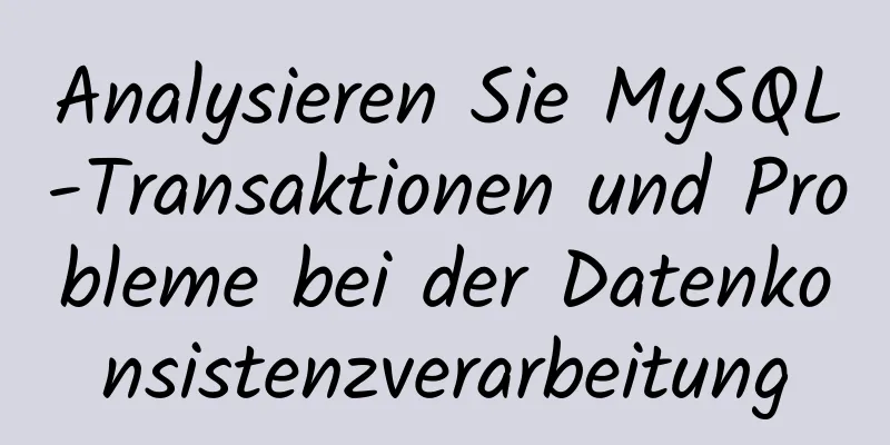 Analysieren Sie MySQL-Transaktionen und Probleme bei der Datenkonsistenzverarbeitung