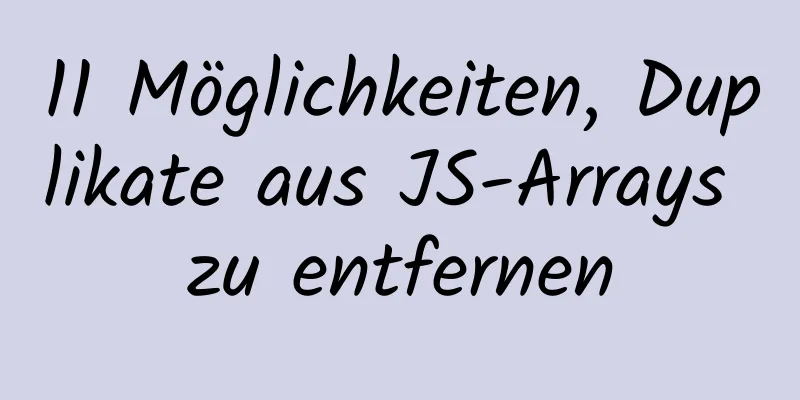 11 Möglichkeiten, Duplikate aus JS-Arrays zu entfernen