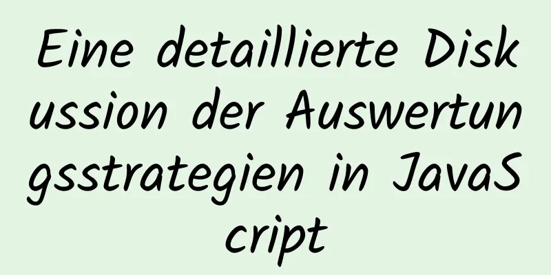 Eine detaillierte Diskussion der Auswertungsstrategien in JavaScript