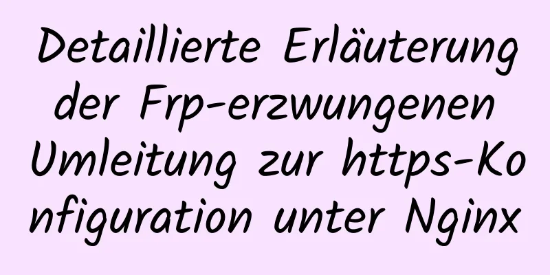 Detaillierte Erläuterung der Frp-erzwungenen Umleitung zur https-Konfiguration unter Nginx