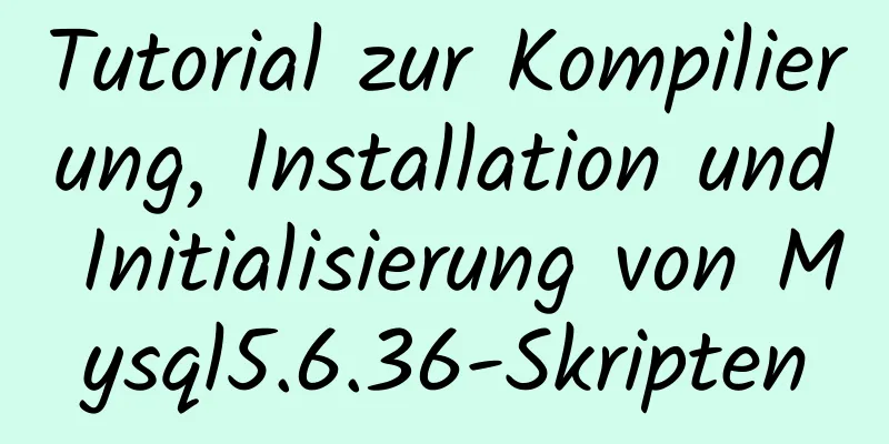 Tutorial zur Kompilierung, Installation und Initialisierung von Mysql5.6.36-Skripten