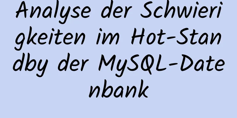 Analyse der Schwierigkeiten im Hot-Standby der MySQL-Datenbank