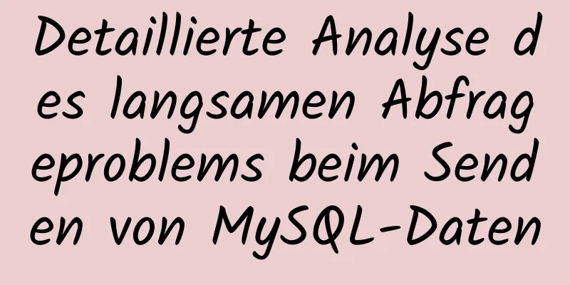 Detaillierte Analyse des langsamen Abfrageproblems beim Senden von MySQL-Daten