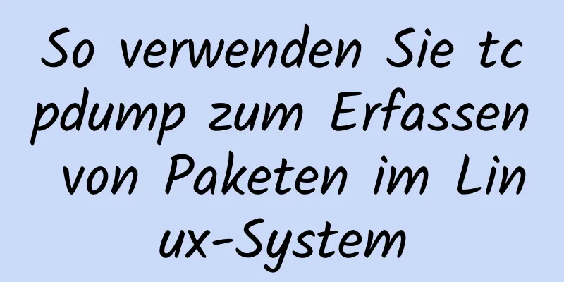 So verwenden Sie tcpdump zum Erfassen von Paketen im Linux-System