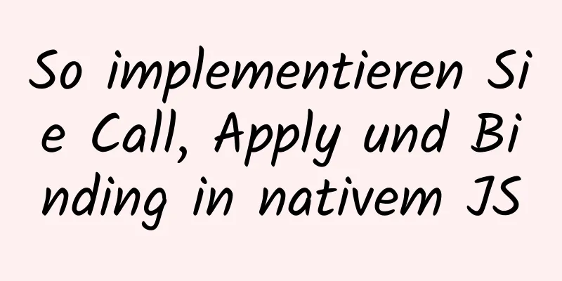 So implementieren Sie Call, Apply und Binding in nativem JS