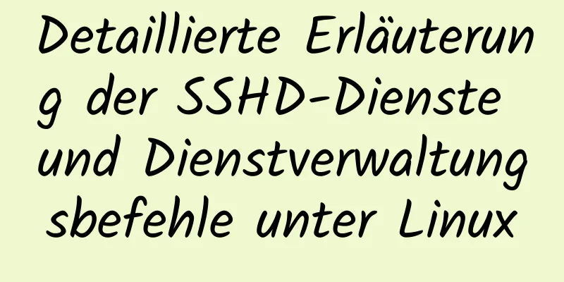 Detaillierte Erläuterung der SSHD-Dienste und Dienstverwaltungsbefehle unter Linux