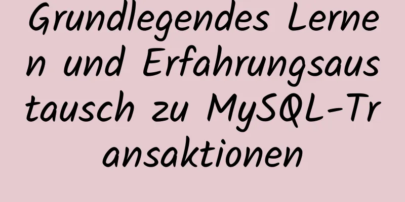 Grundlegendes Lernen und Erfahrungsaustausch zu MySQL-Transaktionen