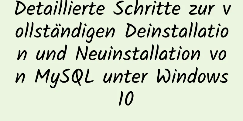 Detaillierte Schritte zur vollständigen Deinstallation und Neuinstallation von MySQL unter Windows 10