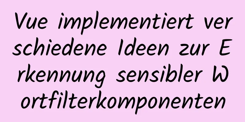 Vue implementiert verschiedene Ideen zur Erkennung sensibler Wortfilterkomponenten