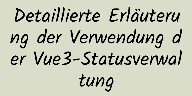 Detaillierte Erläuterung der Verwendung der Vue3-Statusverwaltung