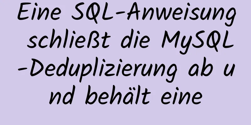 Eine SQL-Anweisung schließt die MySQL-Deduplizierung ab und behält eine