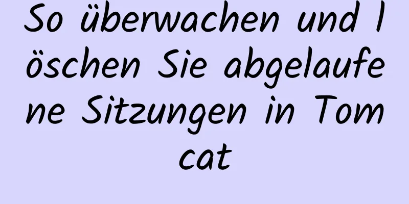 So überwachen und löschen Sie abgelaufene Sitzungen in Tomcat