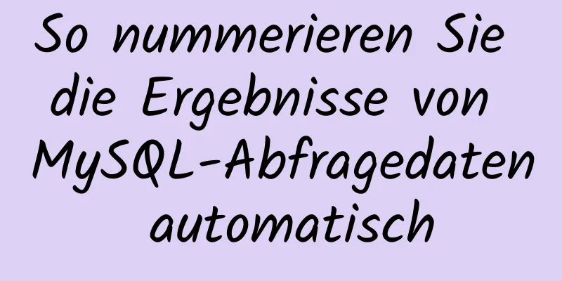 So nummerieren Sie die Ergebnisse von MySQL-Abfragedaten automatisch