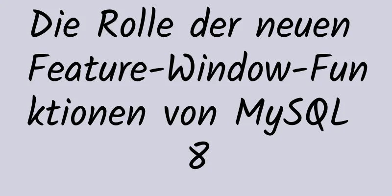 Die Rolle der neuen Feature-Window-Funktionen von MySQL 8