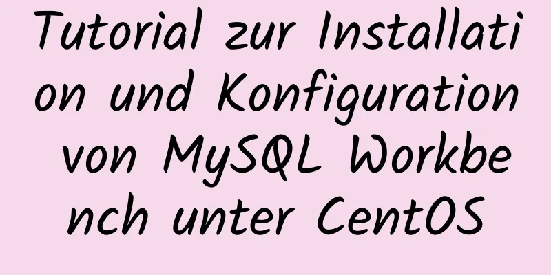 Tutorial zur Installation und Konfiguration von MySQL Workbench unter CentOS